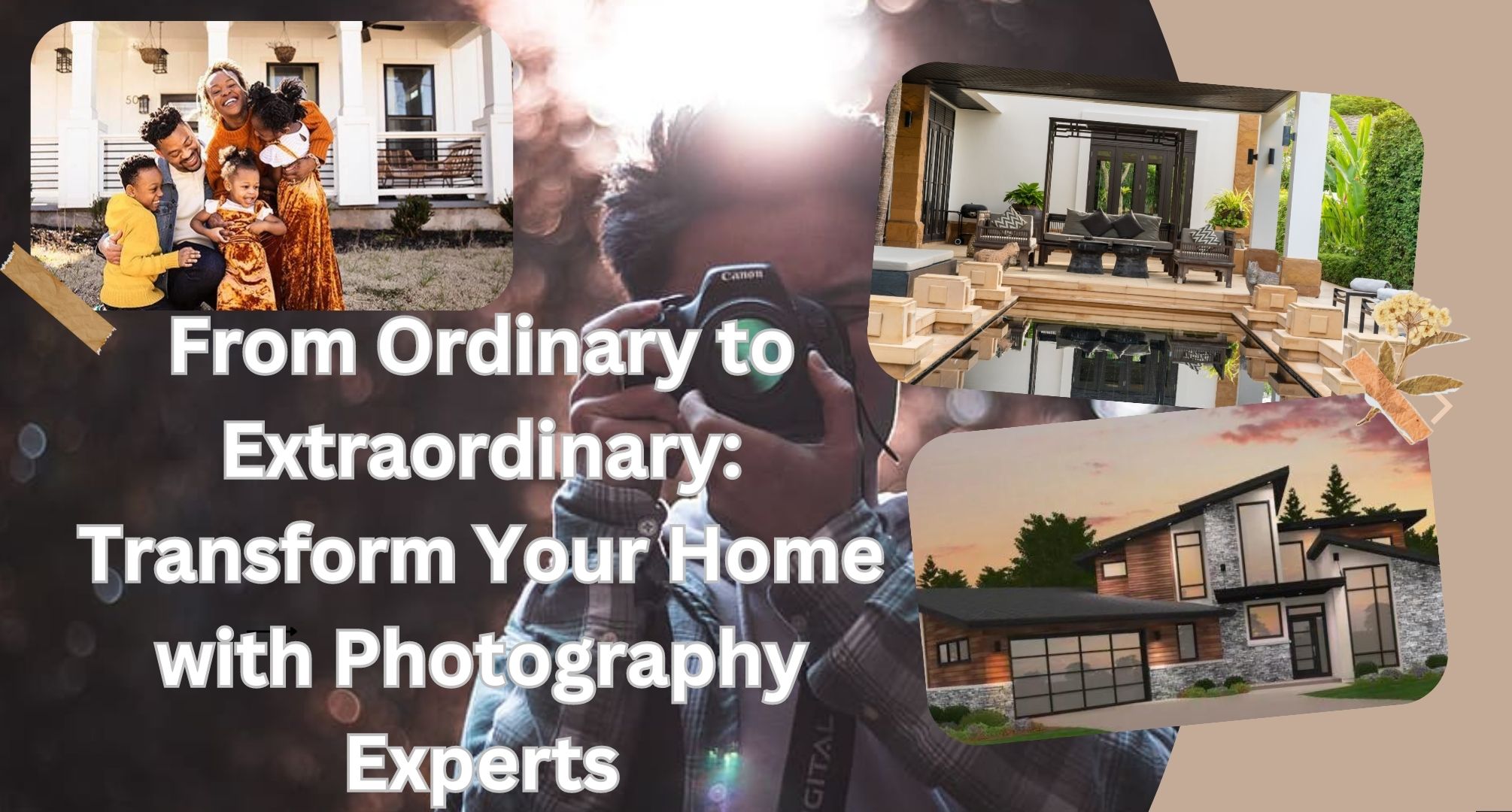 From Ordinary to Extraordinary Transform Your Home with Photography Experts